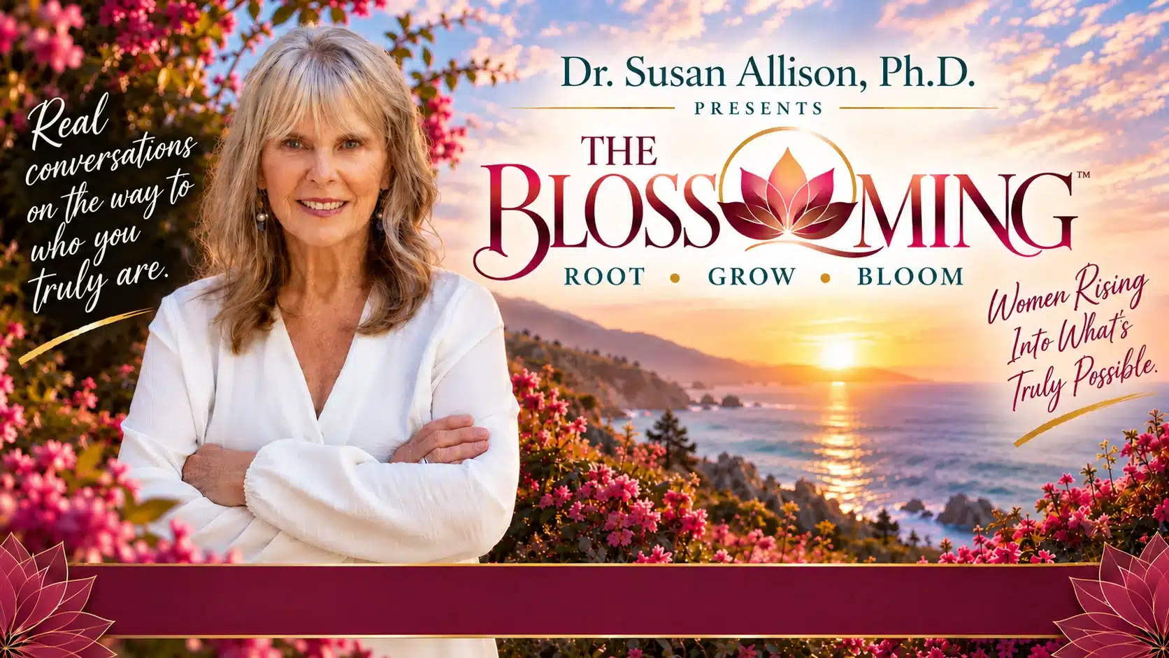 Dr. Susan Allison, Ph.D. presents The Blossoming Show: Root, Grow, Bloom. Susan stands with her arms folded among pink blossoms above a coastal sunset.